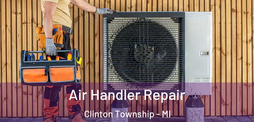 Air Handler Repair Clinton Township - MI