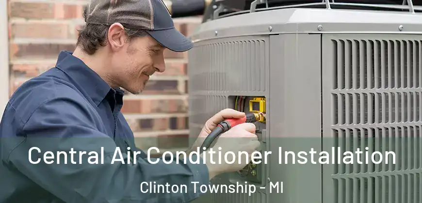 Central Air Conditioner Installation Clinton Township - MI