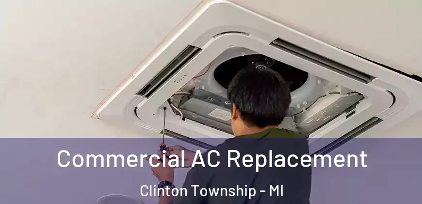  Commercial AC Replacement Clinton Township - MI