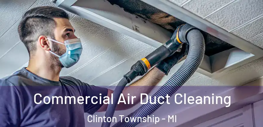  Commercial Air Duct Cleaning Clinton Township - MI