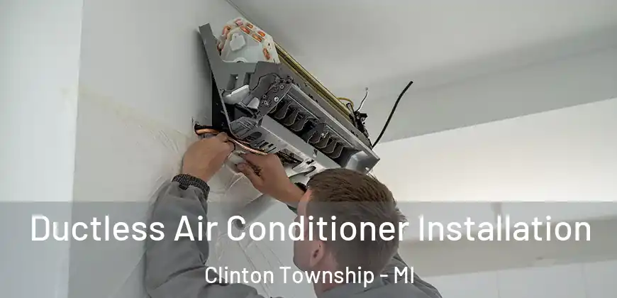  Ductless Air Conditioner Installation Clinton Township - MI