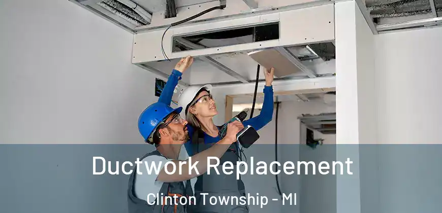 Ductwork Replacement Clinton Township - MI