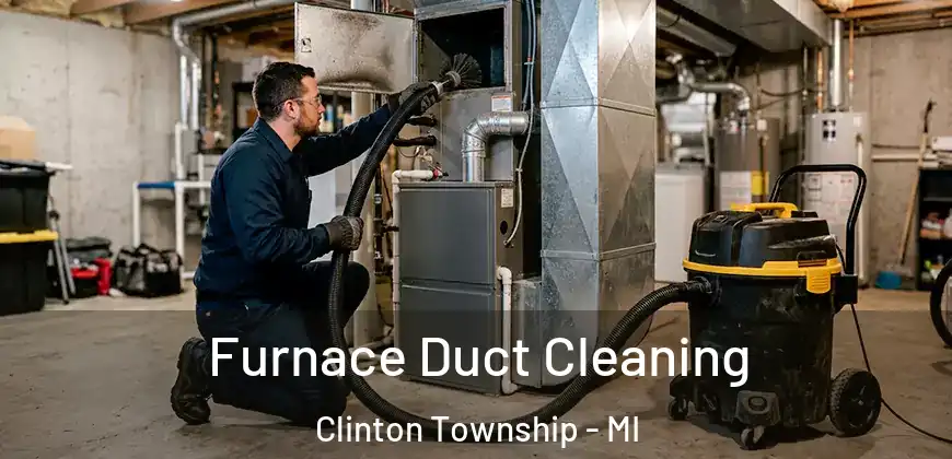  Furnace Duct Cleaning Clinton Township - MI