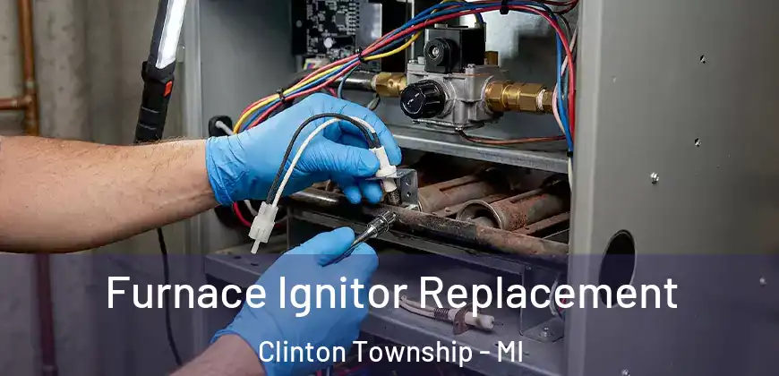 Furnace Ignitor Replacement Clinton Township - MI