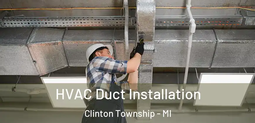 HVAC Duct Installation Clinton Township - MI
